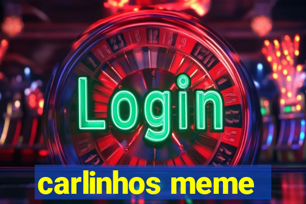 carlinhos meme